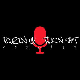 Podcast thumbnail for POURIN' UP & TALKIN' SH*T!