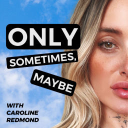 Podcast thumbnail for Only Sometimes, Maybe