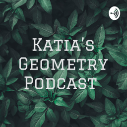 Podcast thumbnail for Katia’s Geometry Podcast