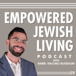 Podcast thumbnail for Empowered Jewish Living with Rabbi Shlomo Buxbaum