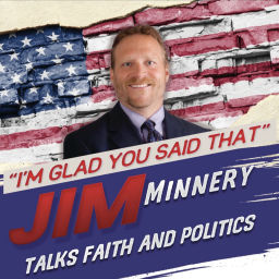 Podcast thumbnail for "I'm Glad You Said That" - Jim Minnery Talks Faith & Politics
