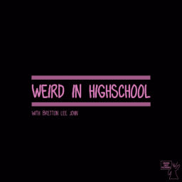 Podcast thumbnail for Weird in Highschool with Bretton Lee John
