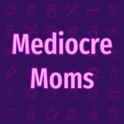 Podcast thumbnail for Mediocre Moms
