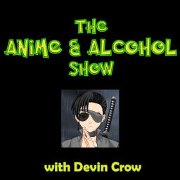 Podcast thumbnail for The Anime & Alcohol Show