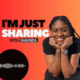 Podcast thumbnail for I'm Just Sharing with Shaunda