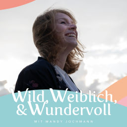 Podcast thumbnail for Wild, Weiblich & Wundervoll