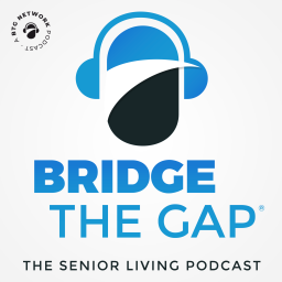 Podcast thumbnail for Bridge the Gap: The Senior Living Podcast