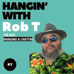 Podcast thumbnail for Hangin’ with Rob T