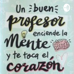 Podcast thumbnail for Un Buen Profesor Enciende La Mente