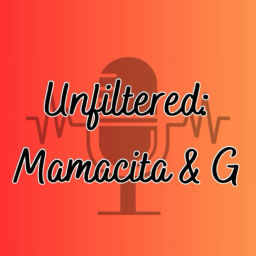 Podcast thumbnail for Unfiltered: Mamacita & G