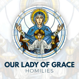 Podcast thumbnail for Our Lady of Grace Homilies