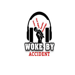 Podcast thumbnail for Woke By Accident Podcast