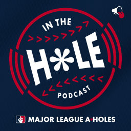 Podcast thumbnail for Major League A*Holes: IN THE HOLE