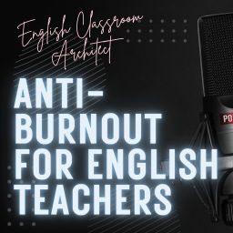 Podcast thumbnail for Anti-Burnout For English Teachers, a podcast for inspired teaching
