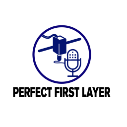Podcast thumbnail for Perfect First Layer Podcast