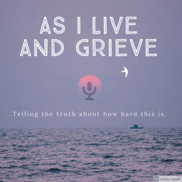 Podcast thumbnail for As I Live and Grieve