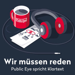 Podcast thumbnail for Wir müssen reden. Public Eye spricht Klartext.
