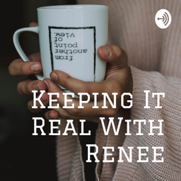 Podcast thumbnail for Keeping It Real With Renee