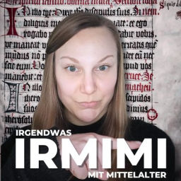 Podcast thumbnail for Irmimi – Irgendwas mit Mittelalter
