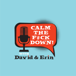 Podcast thumbnail for Calm the F#ck Down.. with David & Erin
