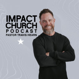 Podcast thumbnail for Impact Church Podcast With Pastor Travis Hearn