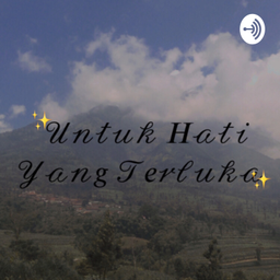 Podcast thumbnail for Untuk Hati Yang Terluka