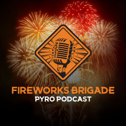 Podcast thumbnail for Fireworks Brigade - A Pyro Podcast
