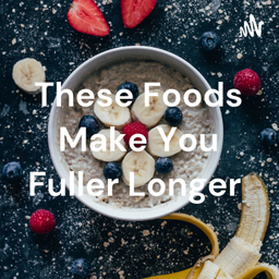Podcast thumbnail for These Foods Make You Fuller Longer