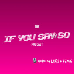 Podcast thumbnail for If You Say So Podcast