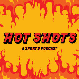 Podcast thumbnail for Hot Shots: A Sports Podcast
