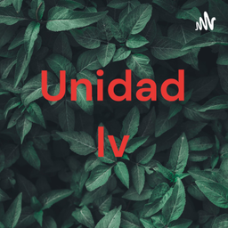 Podcast thumbnail for Unidad Iv