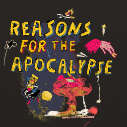 Podcast thumbnail for Reasons For The Apocalypse
