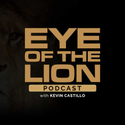 Podcast thumbnail for EYE OF THE LION PODCAST WITH KEVIN CASTILLO