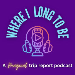 Podcast thumbnail for Where I Long To Be: A Magical Trip Report Podcast