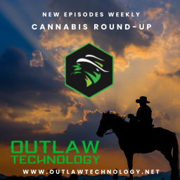 Podcast thumbnail for Cannabis Round-Up, presented by Outlaw Technology