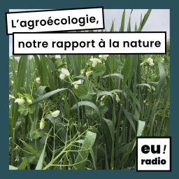 Podcast thumbnail for L'agroécologie, notre rapport à la nature