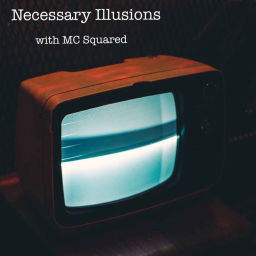Podcast thumbnail for Necessary Illusions with MC Squared