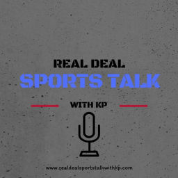 Podcast thumbnail for Real Deal Sports Talk with KP