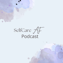 Podcast thumbnail for SelfCareAF