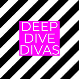 Podcast thumbnail for Deep Dive Divas