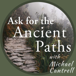 Podcast thumbnail for Ask for the Ancient Paths