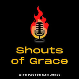 Podcast thumbnail for Shouts of Grace with Pastor Sam