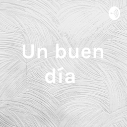 Podcast thumbnail for Un buen día