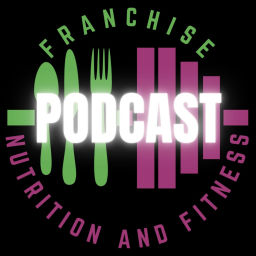 Podcast thumbnail for Franchise Nutrition and Fitness Podcast