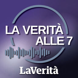 Podcast thumbnail for La Verità - La Verità alle Sette del mattino