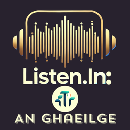 Podcast thumbnail for Listen.In: An Ghaeilge