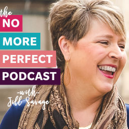 Podcast thumbnail for No More Perfect Podcast with Jill Savage