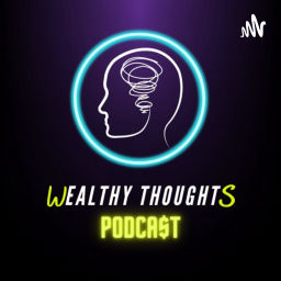 Podcast thumbnail for Wealthy Thoughts Podcast