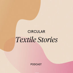 Podcast thumbnail for Circular Textile Stories