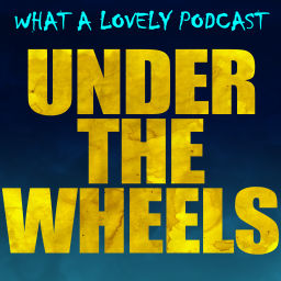 Podcast thumbnail for Under the Wheels